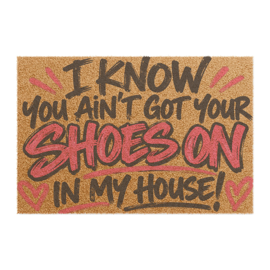 I Know You Ain’t Got Your Shoes On in My House Doormat | Funny Mom House Rules Mat